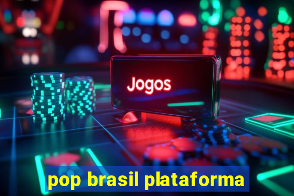 pop brasil plataforma